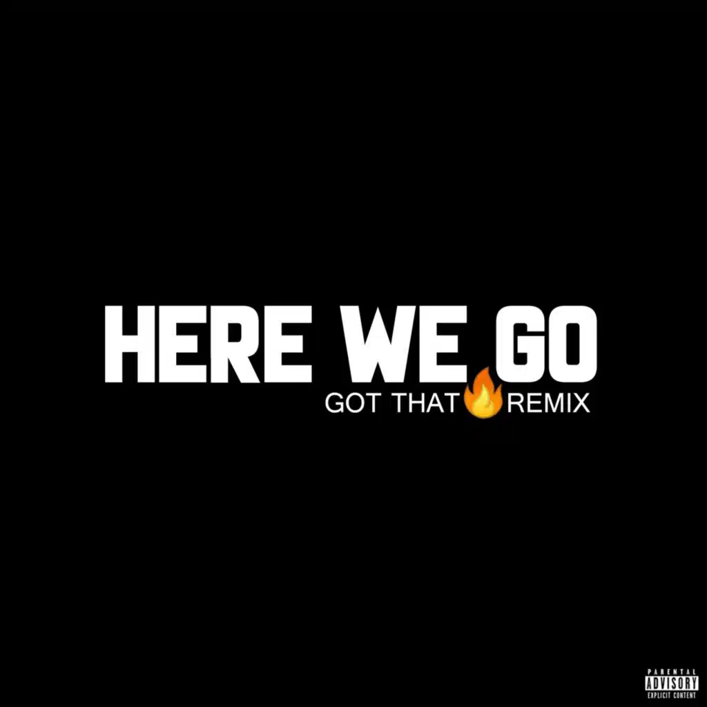 Here We Go (Got That Fire Remix) [feat. Daz Dillinger]