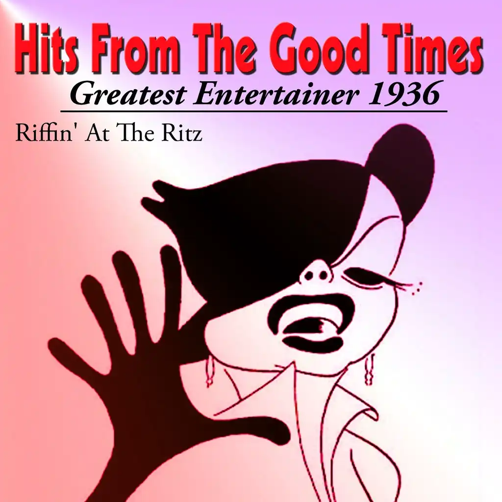 Hits from the Good Times (Greatest Entertainer 1936 Riffin' At the Ritz)