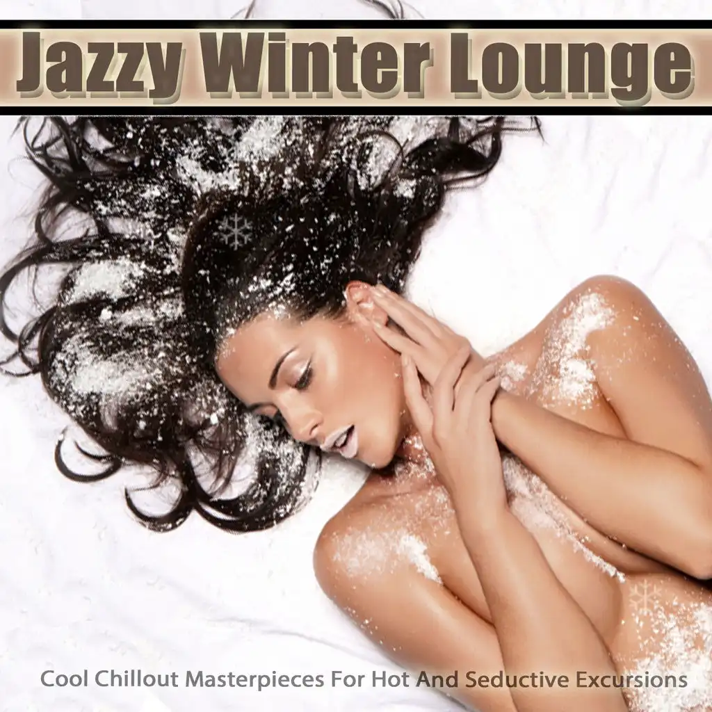 Jazzy Winter Lounge (Cool Chillout Masterpieces for Hot and Seductive Excursions)
