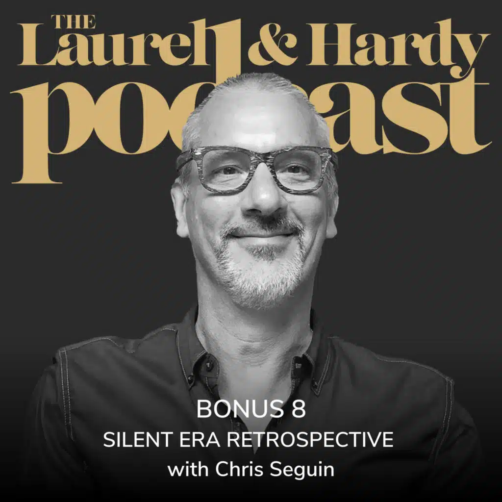 Bonus 8: Stan and Ollie's Silent Era Retrospective with Chris Seguin
