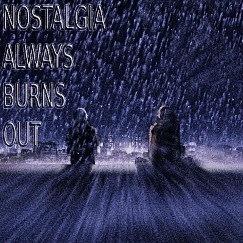 Nostalgia Always Burns Out