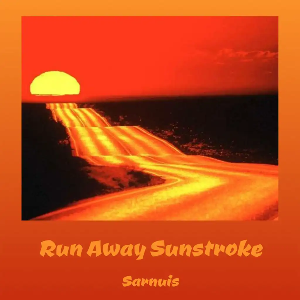 Run away Sunstroke