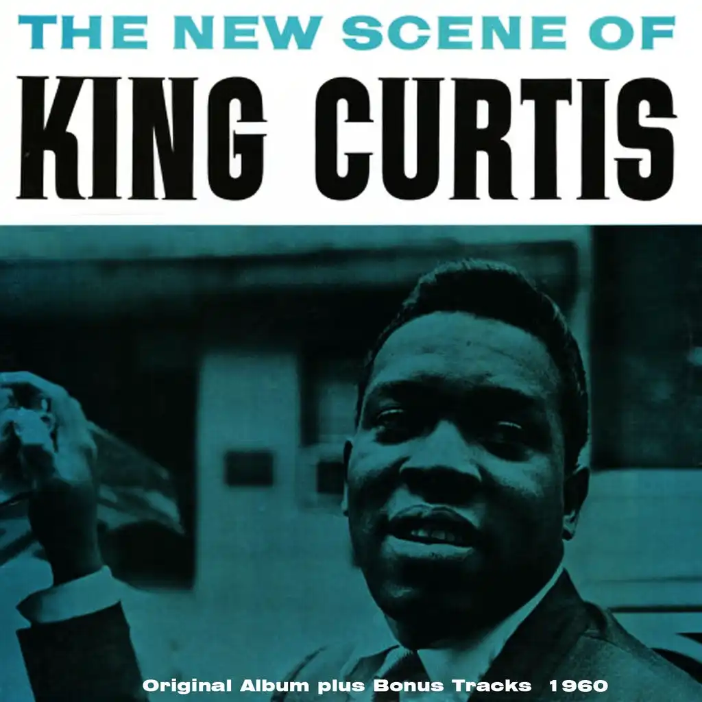 The New Scene of King Curtis (Original Album Plus Bonus Tracks 1960)