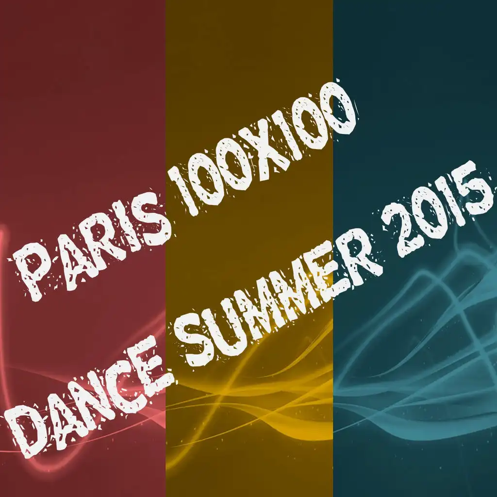 Paris 100x100 Dance Summer 2015 (40 Top Songs Selection for DJ Moving People EDM Party Music)