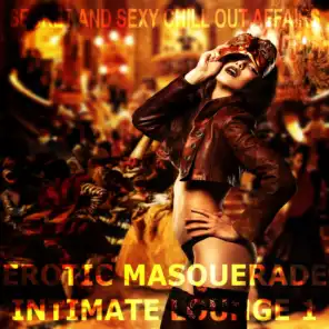 Erotic Masquerade Intimate Lounge, Vol. 1 (Secret and Sexy Chill Out Affairs)