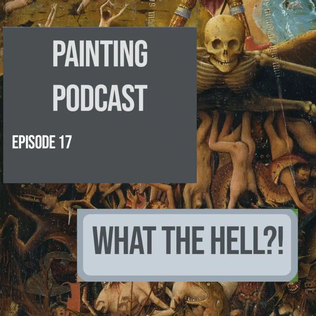 What the hell? Episode 17 of The Painting Podcast