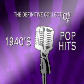 The Definitive Collection of 1940's Pop Hits