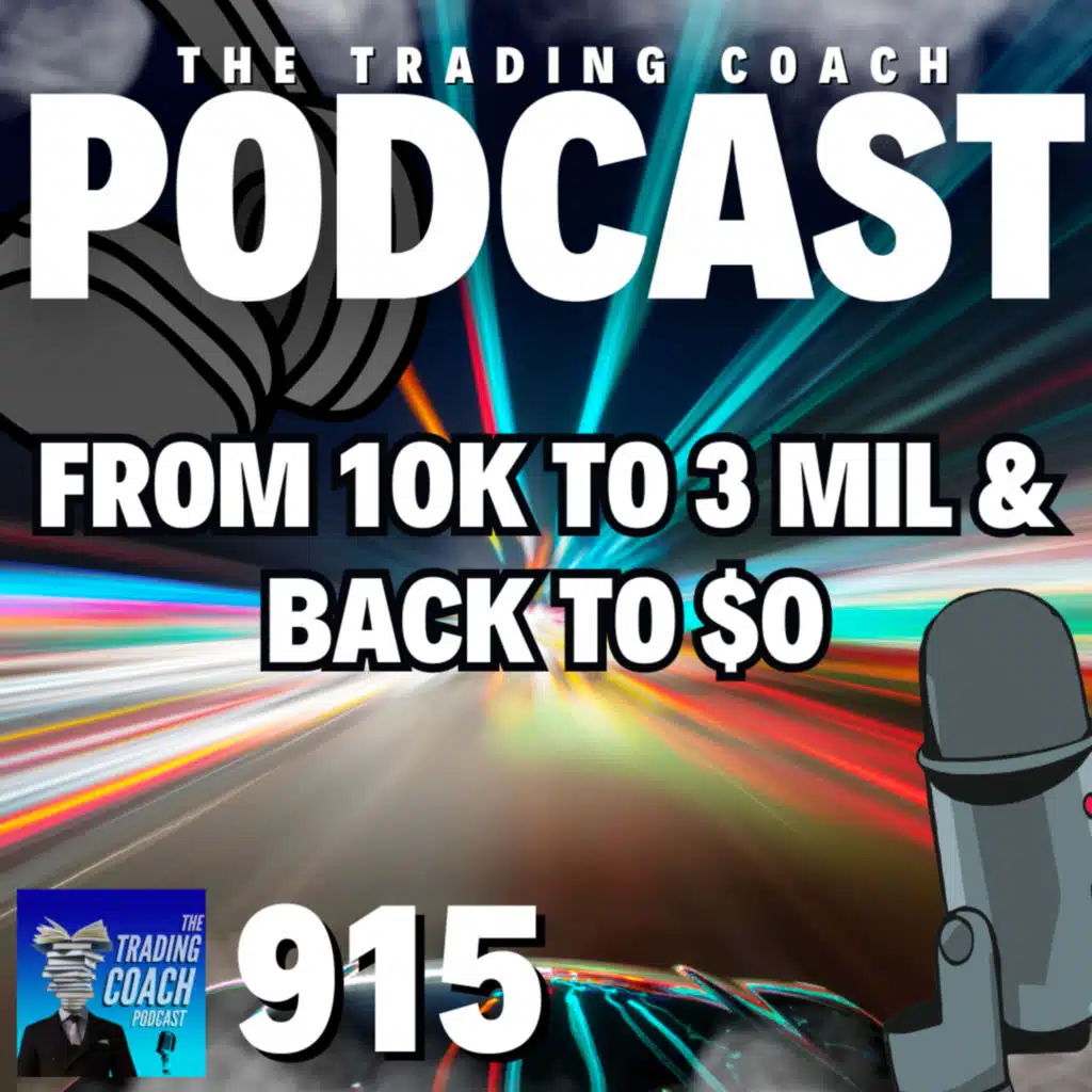 915 - From $10K to 3 Mil to $0 - Ways To Accelerate Your Wealth Through Trading