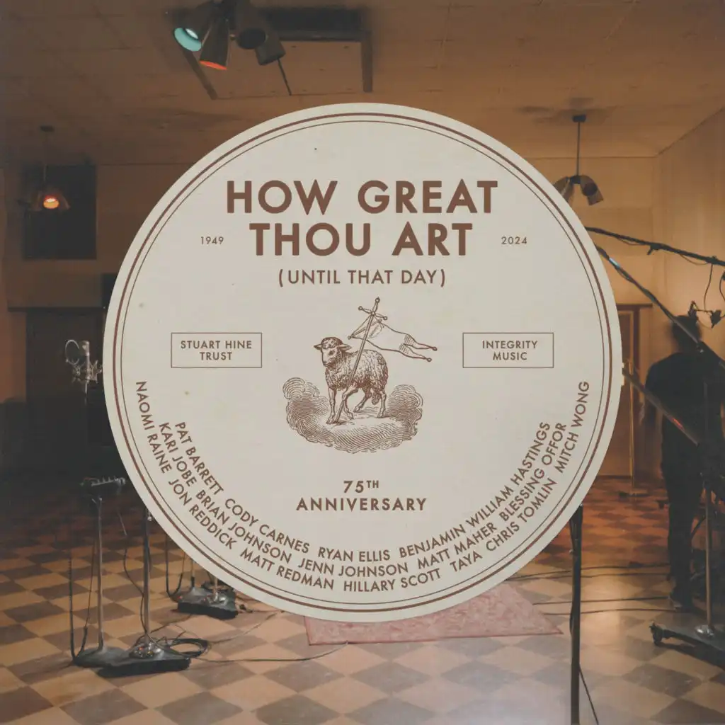 How Great Thou Art (Until That Day) (feat. Chris Tomlin, Hillary Scott, Cody Carnes, Kari Jobe, Naomi Raine, TAYA, Blessing Offor, Brian Johnson, Jenn Johnson, Matt Maher, Mitch Wong, Benjamin William Hastings, Pat Barrett, Jon Reddick & Ryan Ellis)