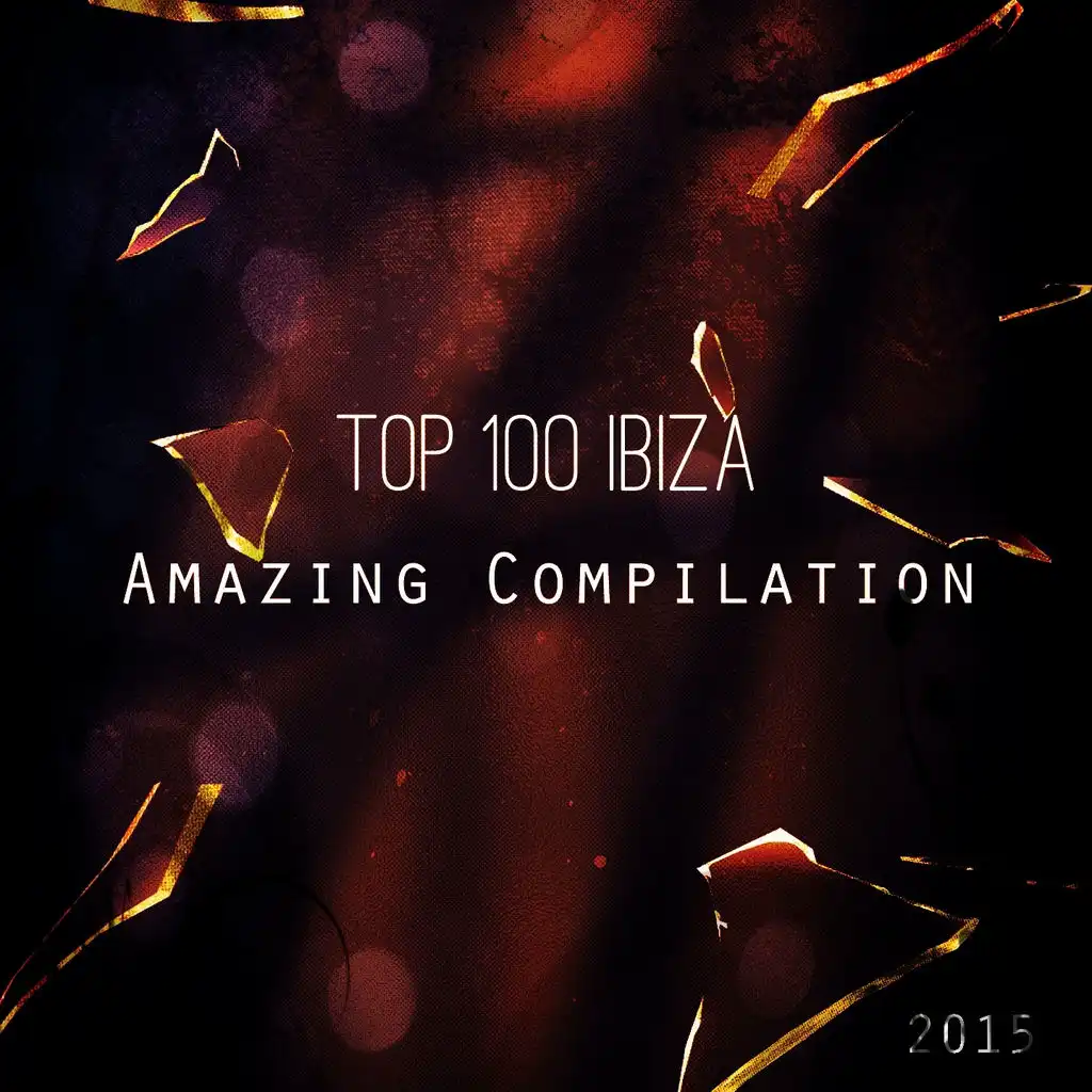 Top 100 Ibiza Amazing Compilation 2015 (100 Songs for DJ Marbella Ibiza Mykonos Rimini Miami Festival House Dance Party Hits)