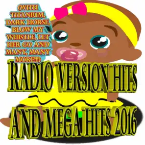 Radio Version Hits and Mega Hits 2016 (with Titanium, Dark Horse, Blow My Whistle, Let Her Go and many, many more!!!) (Radio Version 2016)