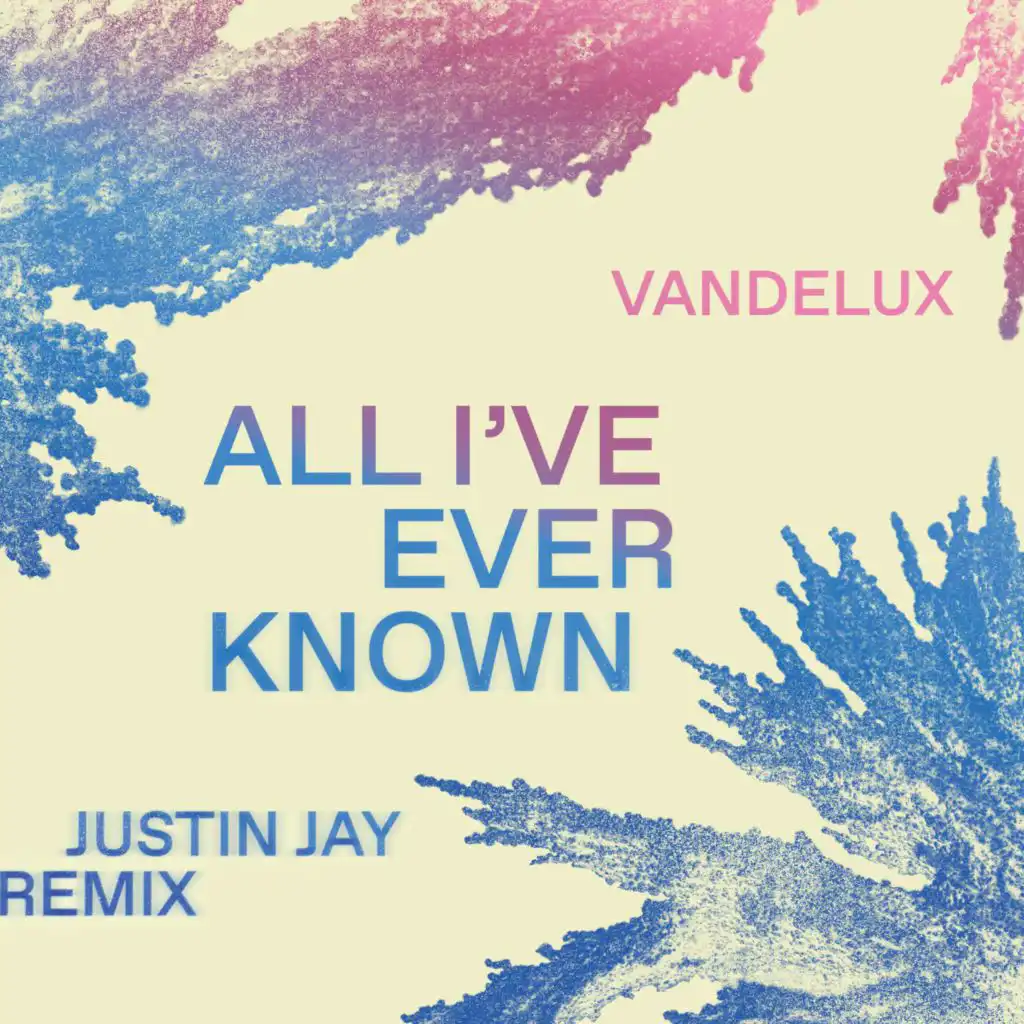 All I've Ever Known (Justin Jay Remix)