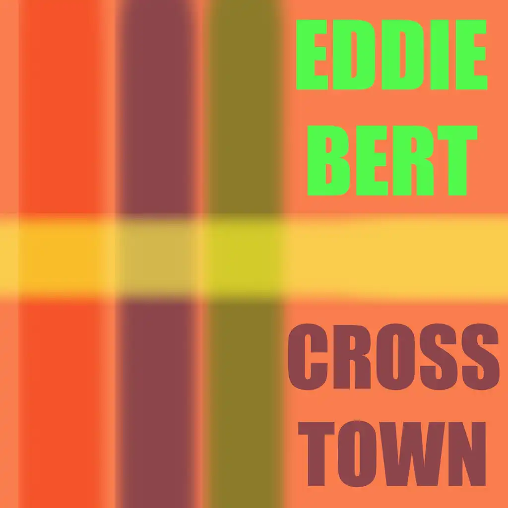 Eddie Bert: Crosstown