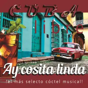 Cuba Libre: Ay Cosita Linda (¡El Más Selecto Cóctel Musical!)
