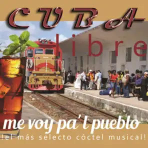 Cuba Libre: Me Voy pa'l Pueblo (¡El Más Selecto Cóctel Musical!)