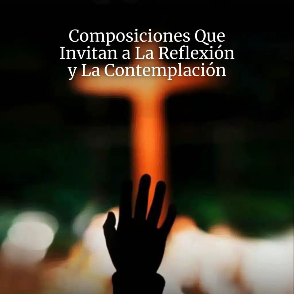 Composiciones Que Invitan a La Reflexión y La Contemplación