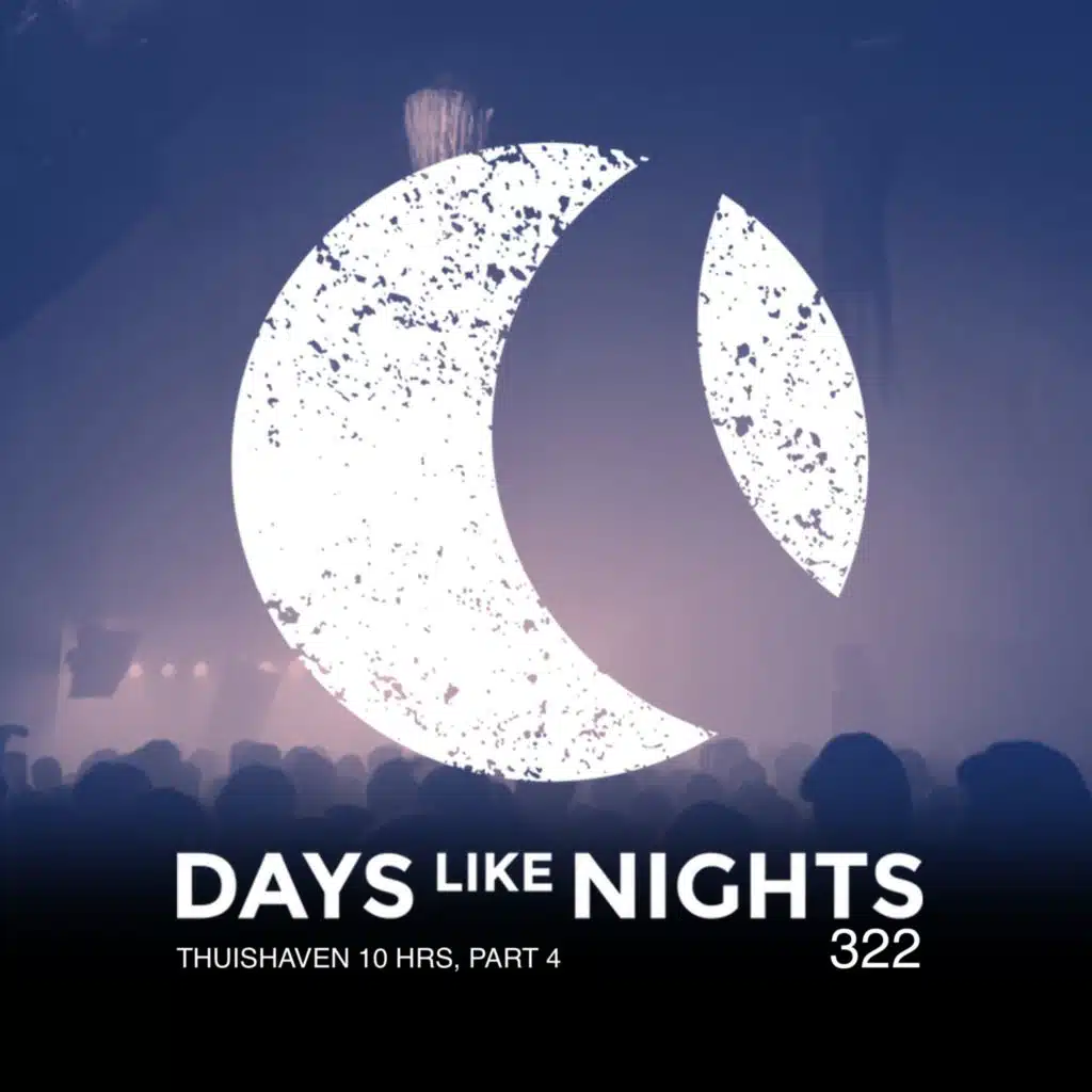 DAYS like NIGHTS 322 - Thuishaven 10HRS, Part 4