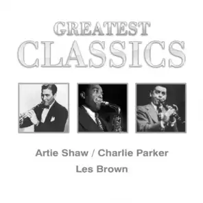 Greatest Classics: Artie Shaw, Charlie Parker, Les Brown
