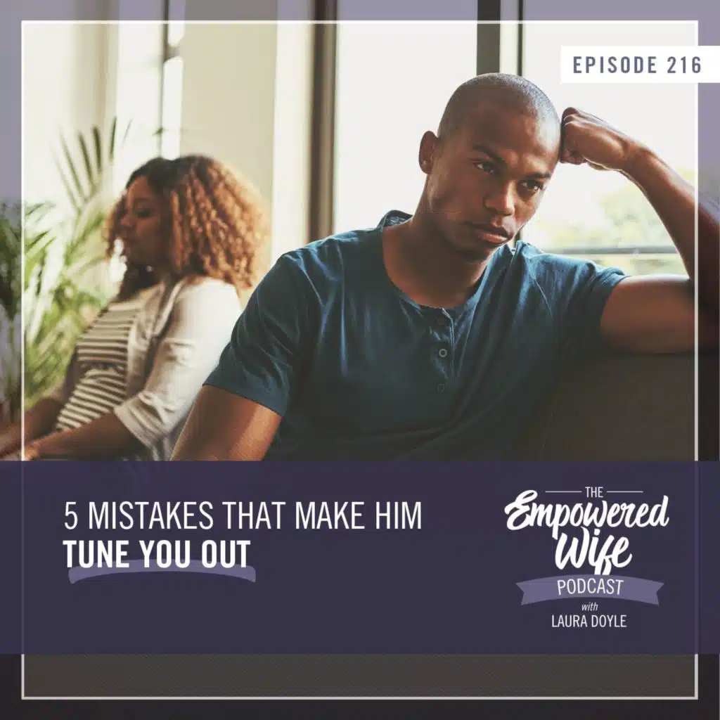 216: 5 Mistakes That Make Him Tune You Out