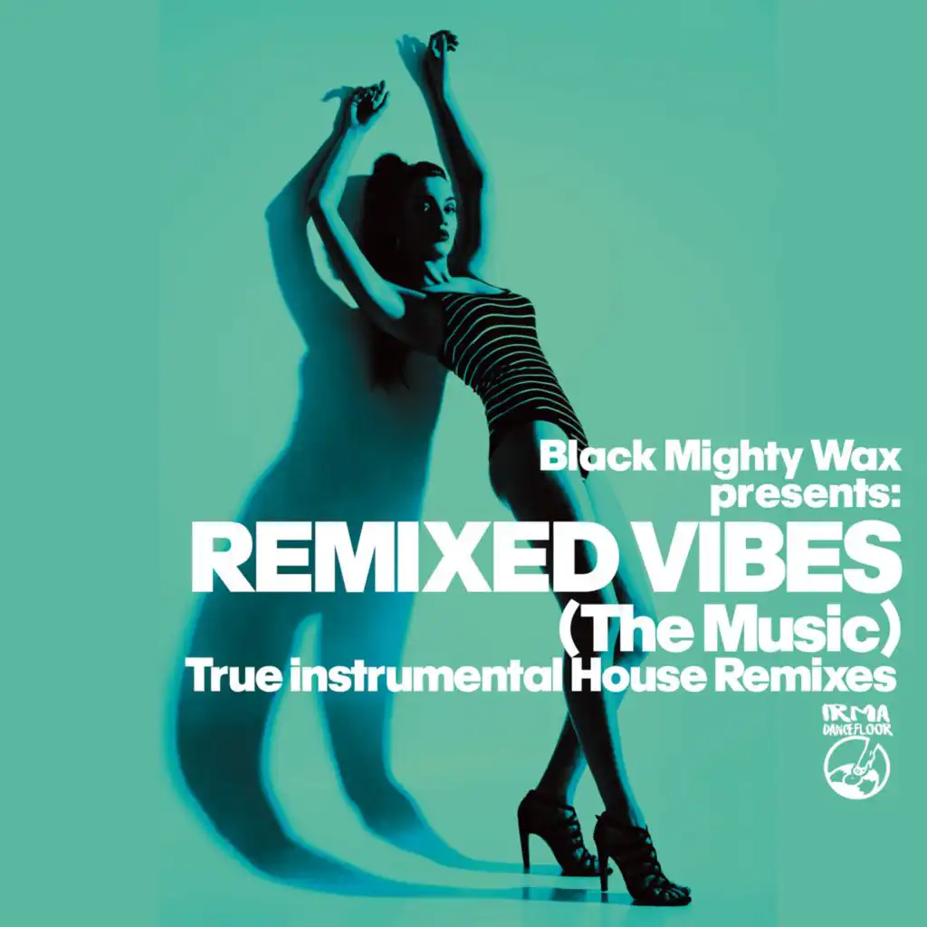 Black Mighty Wax presents Remixed Vibes (The Music) (True Instrumental House Remixes)
