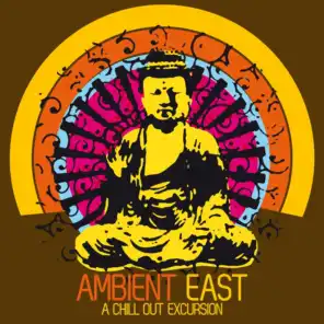 Ambient East - a Chill Out Excursion