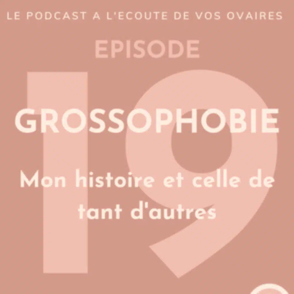 Episode 19 : Grossophobie, mon histoire, et celle de tant d'autres