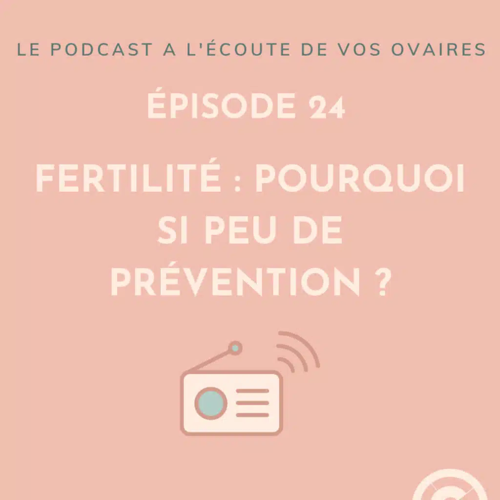 Episode 24 : Fertilité : pourquoi si peu de prévention ?