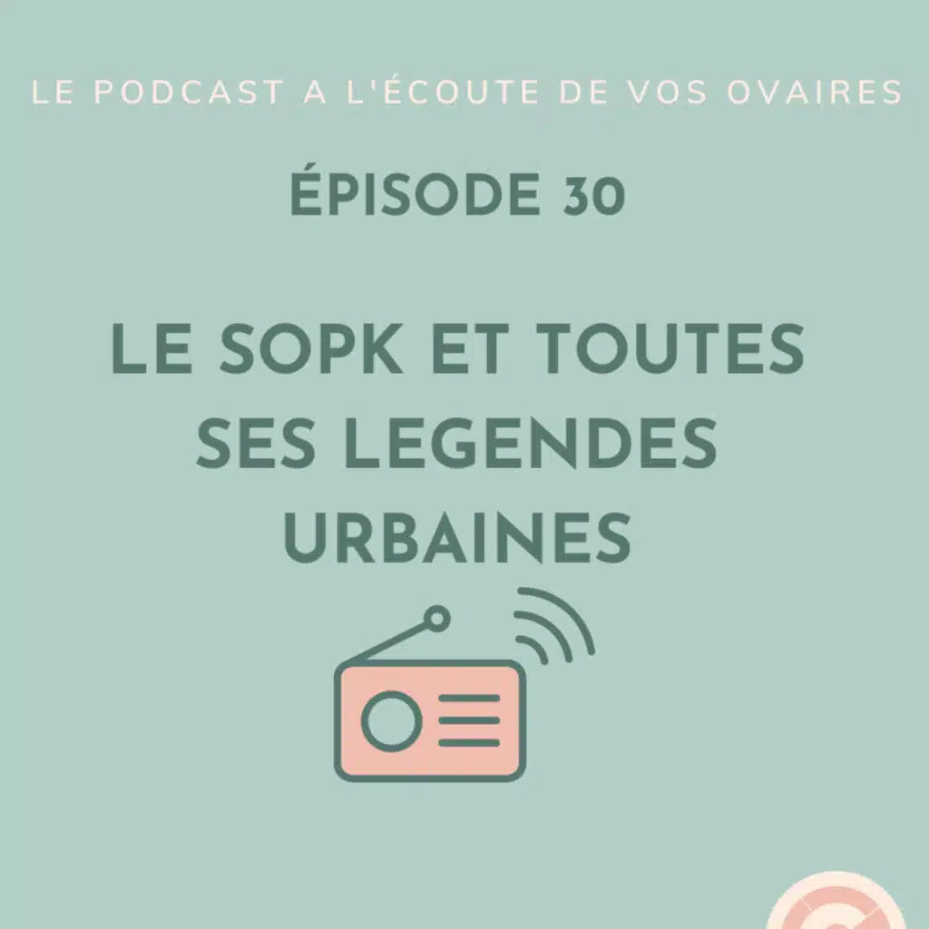 Episode 30 : Le SOPK et ses légendes urbaines