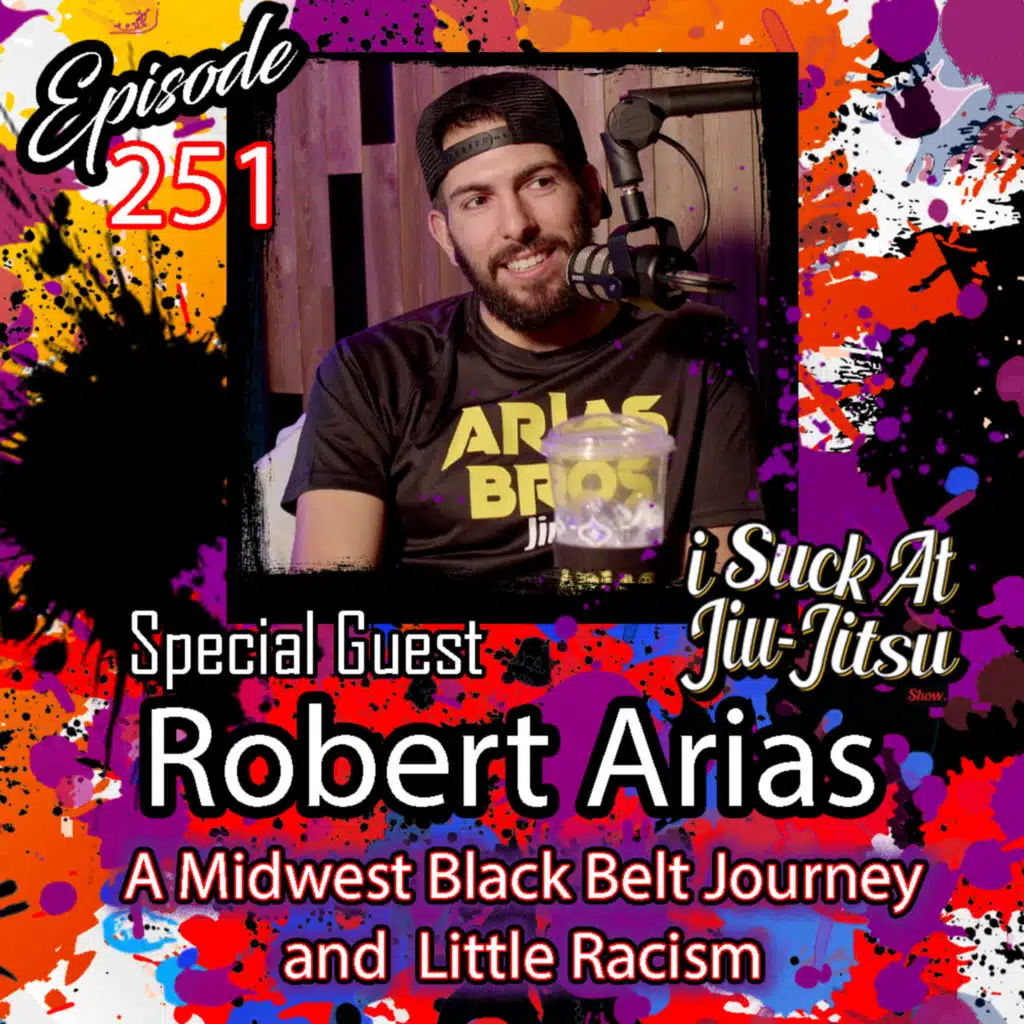 #251 Robert Arias: Midwest Black Belt Journey and a Little Racism 
