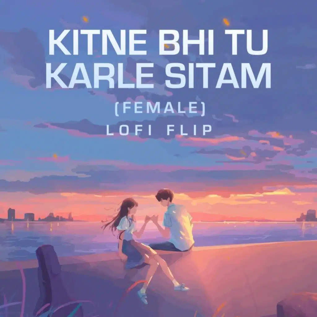 Kitne Bhi Tu Karle Sitam (Lofi Flip)