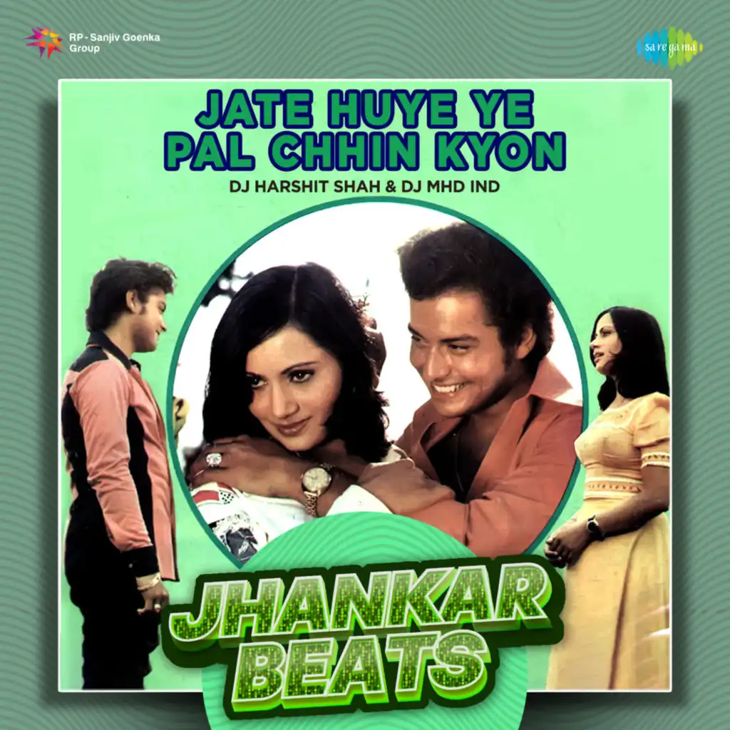 Jate Huye Ye Pal Chhin Kyon (Jhankar Beats) [feat. DJ Harshit Shah & DJ MHD IND]