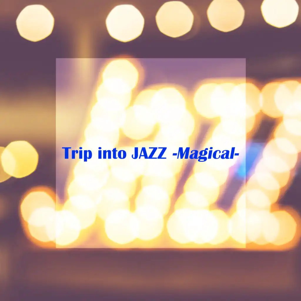 Trip into JAZZ -Magical-