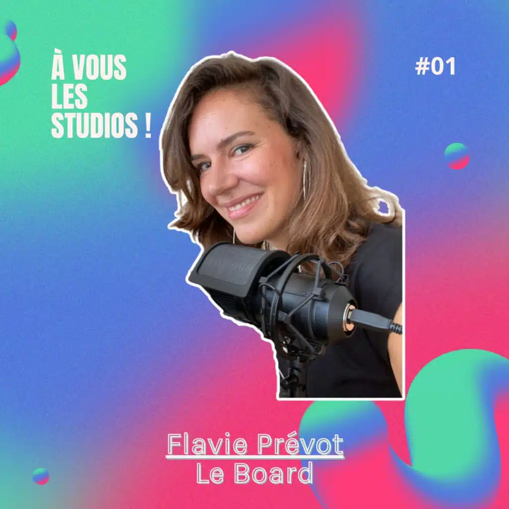 01. "Le Board" : créer un podcast quand on manque de réseau : la méthode de Flavie Prévot