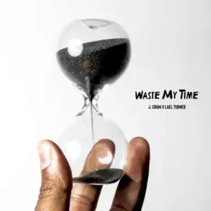 Waste My Time (feat. Lael Turner)