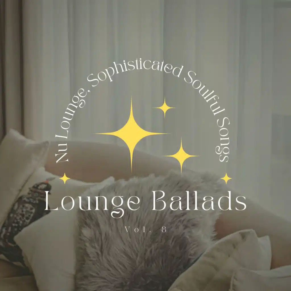 Lounge Ballads: Nu Lounge, Sophisticated Soulful Songs, Vol. 08