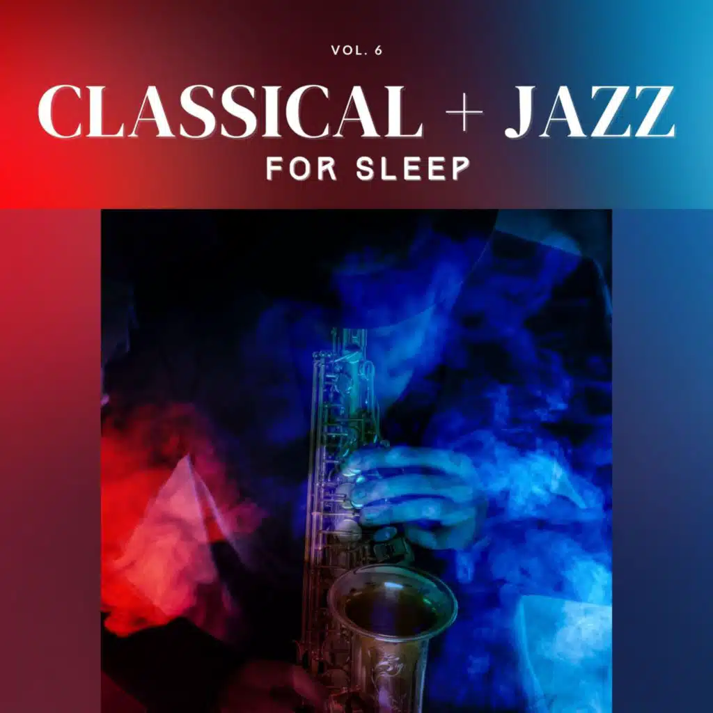 Classical + Jazz for Sleep, Vol. 06