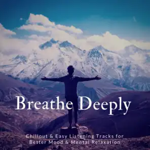 Breathe Deeply (Chillout & Easy Listening Tracks for Better Mood & Mental Relaxation)