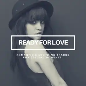 Ready for Love - Romantic & Soothing Tracks for Special Moments