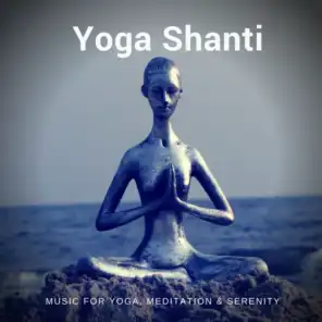 Yoga Shanti (Music for Yoga, Meditation & Serenity)