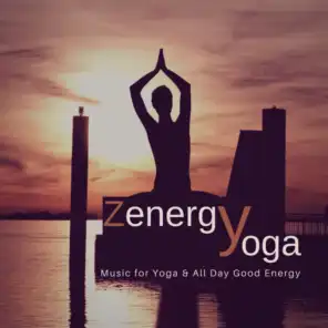 Zenergy Yoga (Music for Yoga & All Day Good Energy)