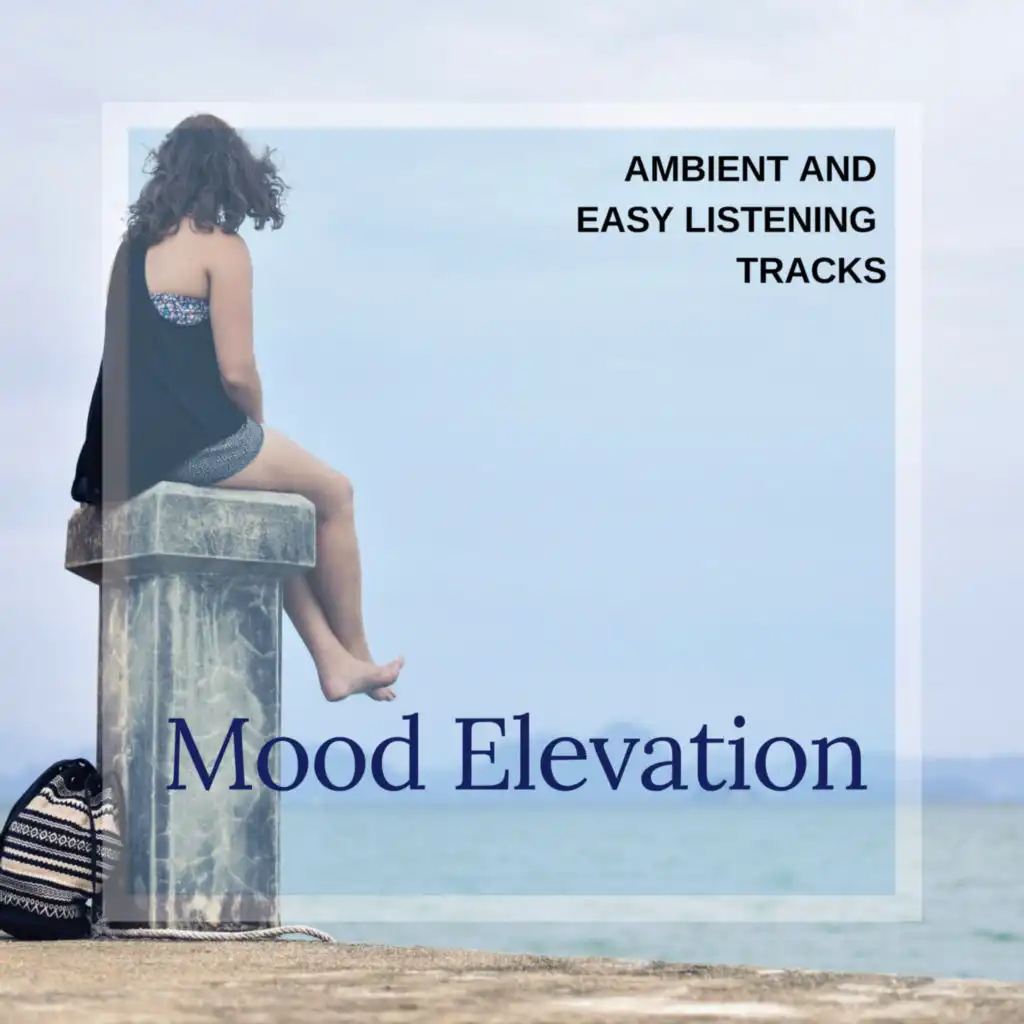 Mood Elevation - Ambient and Easy Listening Tracks