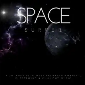 Space Surfer (A Journey into Deep Relaxing Ambient, Electronic & Chillout Music)