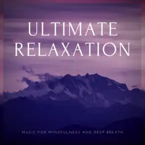 Ultimate Relaxation (Music for Mindfulness and Deep Breath)