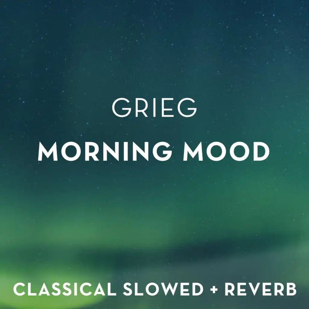 Grieg: Morning Mood - slowed + reverb