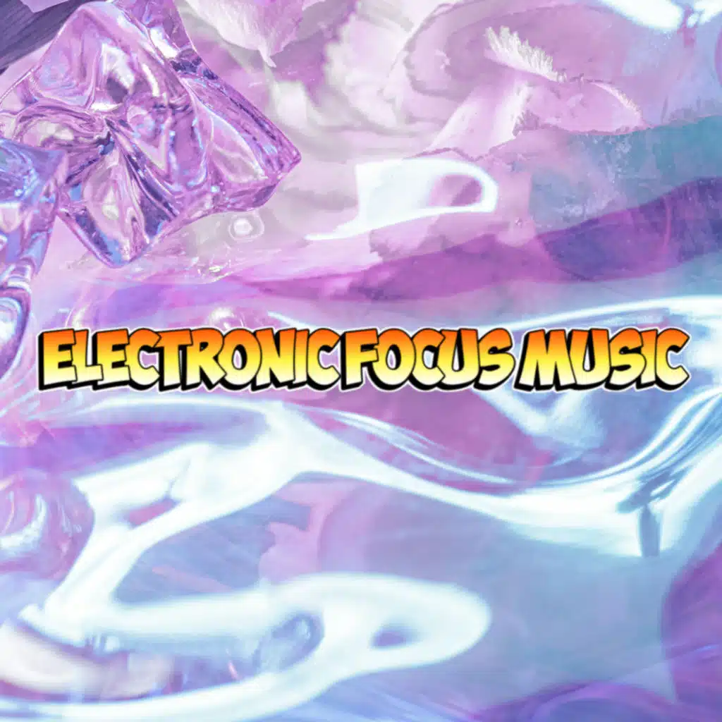 Electronic Focus Music, Electronic Concentration Music & Concentration & Focus EDM