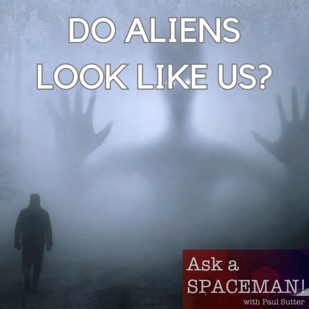 AaS! 216: Do Aliens Look Like Us?