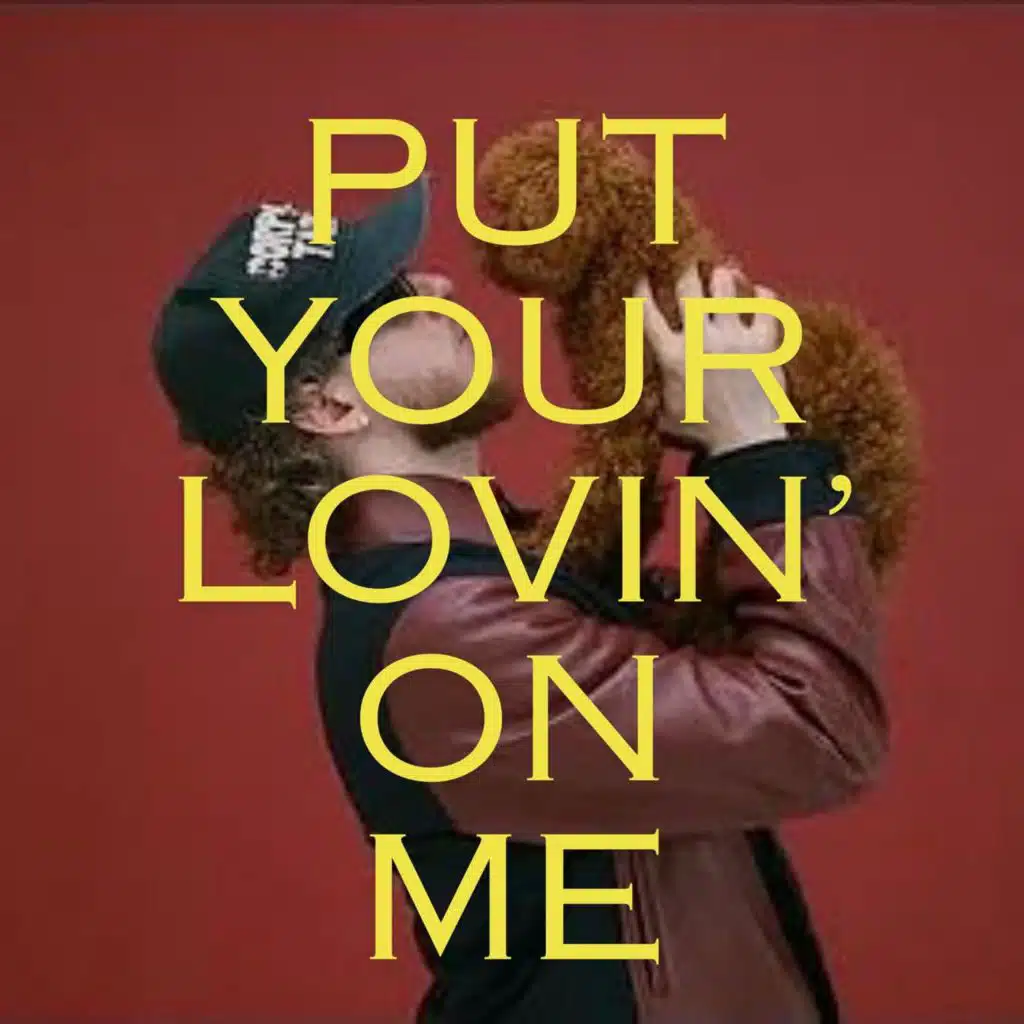Put your lovin' on me