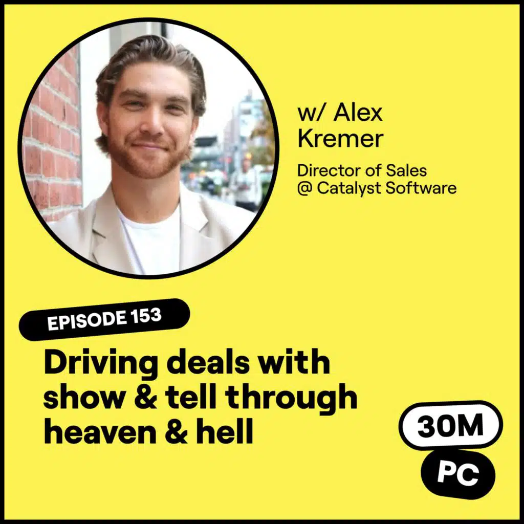 #180 - Driving deals with show & tell through heaven & hell (Alex Kremer, Director of Sales @ Catalyst Software)