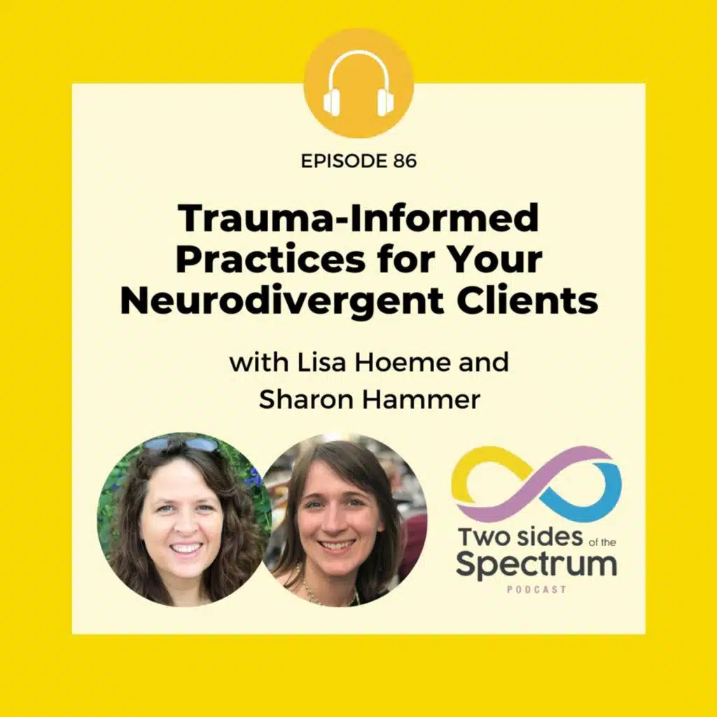 Trauma-Informed Practices for Your Neurodivergent Clients - with Lisa Hoeme and Sharon Hammer