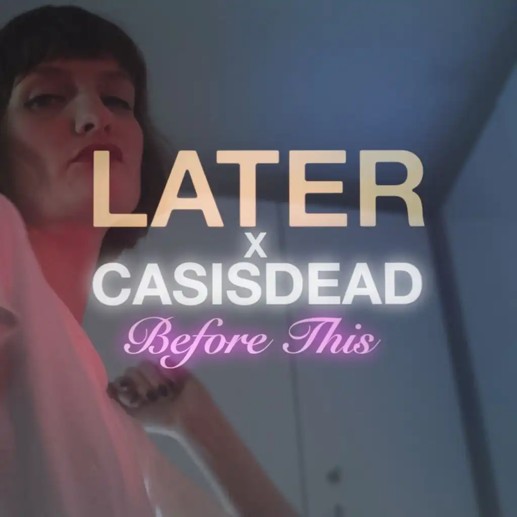 CASISDEAD & LATER